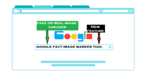 Google का नया इमेज फैक्ट चेकिंग टूल, फर्जी फोटो और वीडियो की हो सकेगी पहचान